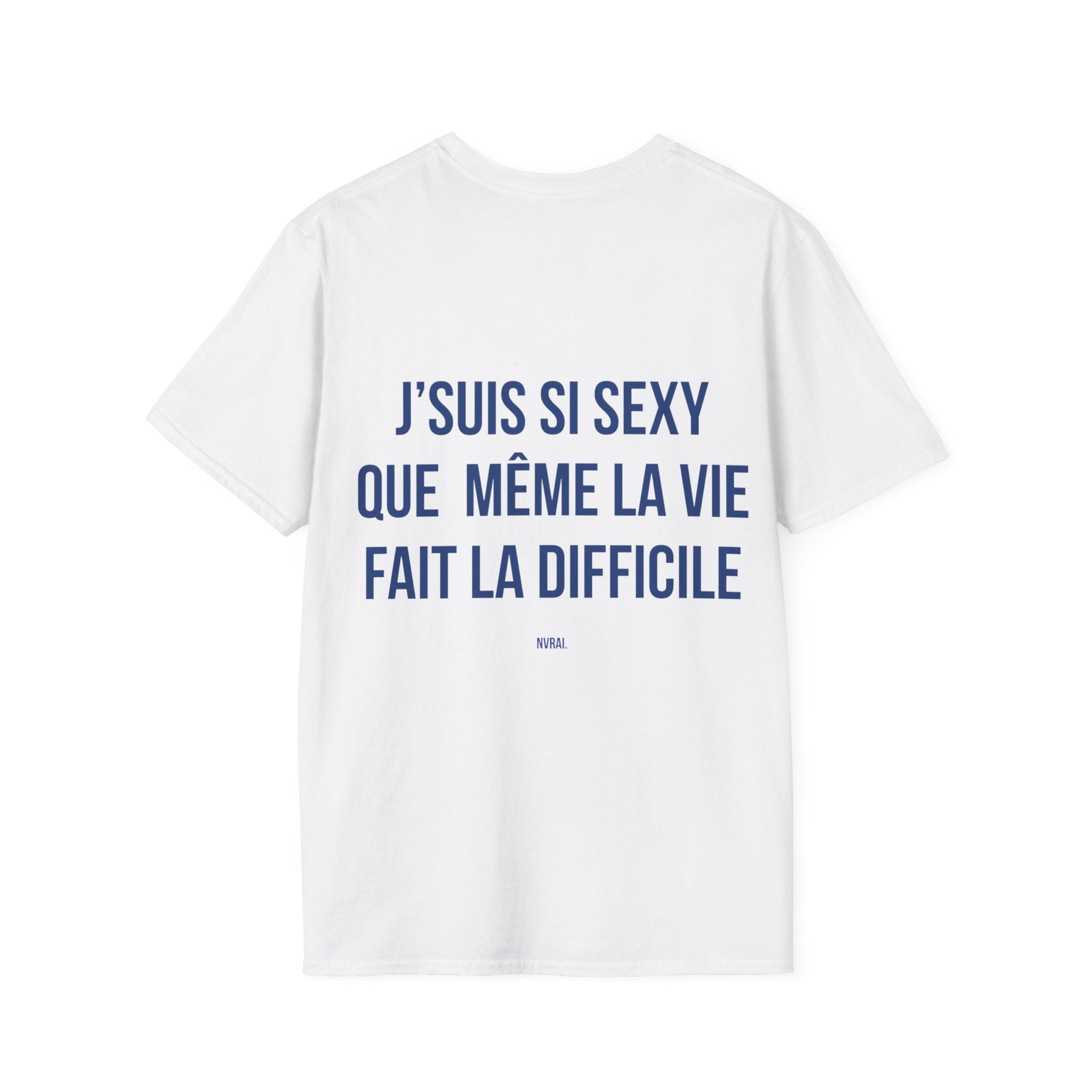 T-shirt “JE SUIS SI SEXY QUE MÊME LA VIE FAIT LA DIFFICILE“