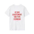 T-Shirt “Je suis exactement ton type d'erreur"